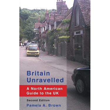 Britain Unravelled: A North American Guide to the UK