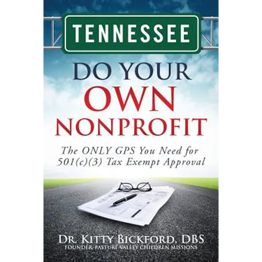 Tennessee Do Your Own Nonprofit: The ONLY GPS You Need for 501c3 Tax Exempt Approval
