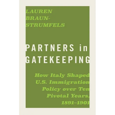 Partners in Gatekeeping: How Italy Shaped U.S. Immigration Policy Over Ten Pivotal Years, 1891-1901