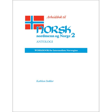 Arbeidsbok Til Norsk, Nordmenn Og Norge 2, Antologi: Workbook for Intermediate Norwegian