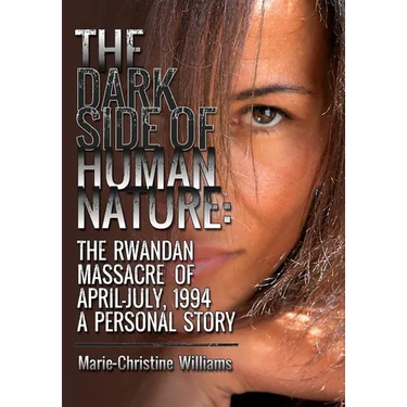 The Dark Side of Human Nature: The Rwandan Massacre of April-July, 1994 A Personal Story