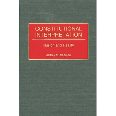 Constitutional Interpretation: Illusion and Reality