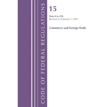 Code of Federal Regulations, Title 15 Commerce and Foreign Trade 0-299, Revised as of January 1, 2025