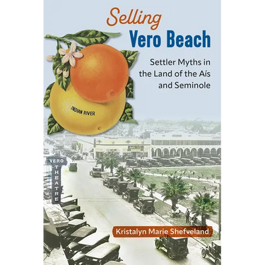 Selling Vero Beach: Settler Myths in the Land of the Aís and Seminole
