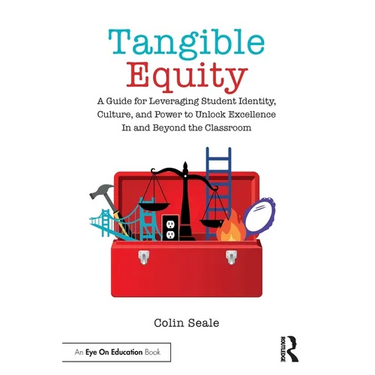 Tangible Equity: A Guide for Leveraging Student Identity, Culture, and Power to Unlock Excellence in and Beyond the Classroom