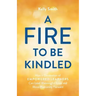 A Fire to Be Kindled: How a Generation of Empowered Learners Can Lead Meaningful Lives and Move Humanity Forward
