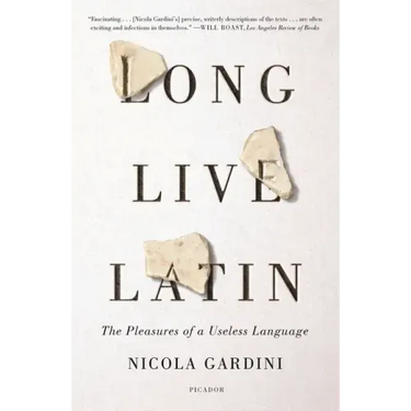 Long Live Latin: The Pleasures of a Useless Language
