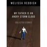 My Father Is an Angry Storm Cloud: Collected Stories