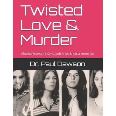 Twisted Love & Murder: Charles Manson's Girls, Jodi Arias & Karla Homolka
