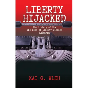 Liberty Hijacked: The History of How the Loss of Liberty Divides Liberia