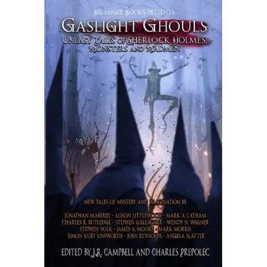 Gaslight Ghouls: Uneasy Tales of SHERLOCK HOLMES, Monsters and Madmen