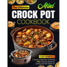The Ultimate Mini Crock Pot Cookbook: A Guide for Beginners, Containing 250 Innovative Recipes for Cooking That Will Inspire You