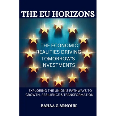 The EU Horizons The Economic Realities Driving Tomorrow's Investments: Exploring the Union's Pathways to Growth, Resilience, and Transformation