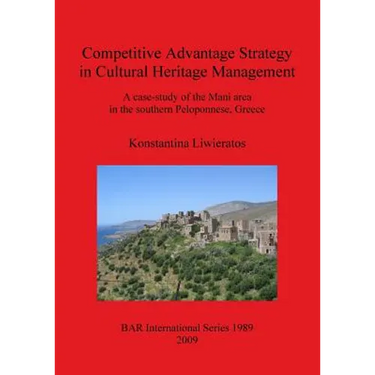 Competitive Advantage Strategy in Cultural Heritage Management: A case-study of the Mani area in the southern Peloponnese, Greece