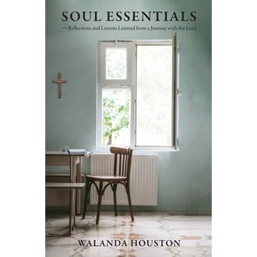 Soul Essentials: Reflections and Lessons Learned from a Journey with the Lord