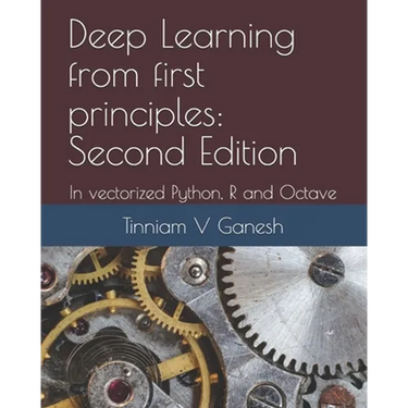 Deep Learning from first principles: Second Edition: In vectorized Python, R and Octave
