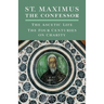 St. Maximus the Confessor: The Ascetic Life, The Four Centuries on Charity