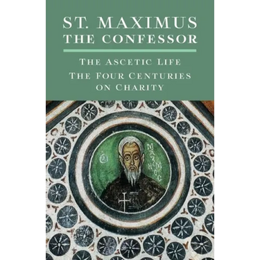 St. Maximus the Confessor: The Ascetic Life, The Four Centuries on Charity