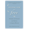 Helping Her Get Free: A Guide for Families and Friends of Abused Women