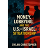 Money, Lobbying, and the U.S.-Israel Situationship: How Lobbyists Captured Washington and Made America Pay for Israel for Eight Decades