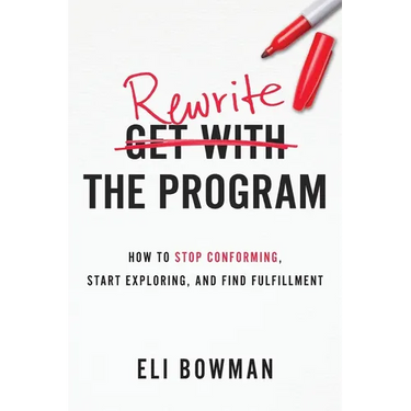 Rewrite the Program: How to Stop Conforming, Start Exploring, and Find Fulfillment