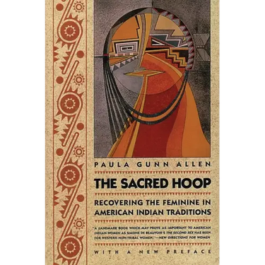 The Sacred Hoop: Recovering the Feminine in American Indian Traditions