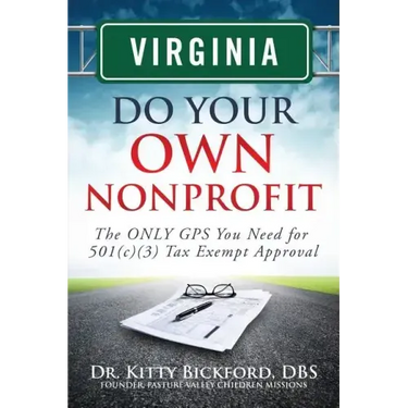 Virginia Do Your Own Nonprofit: The ONLY GPS You Need for 501c3 Tax Exempt Approval