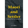Maori and Settler: A Story of The New Zealand War