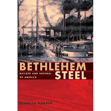 Bethlehem Steel: Builder and Arsenal of America
