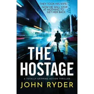The Hostage: A totally gripping action thriller