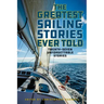 The Greatest Sailing Stories Ever Told: Twenty-Seven Unforgettable Stories