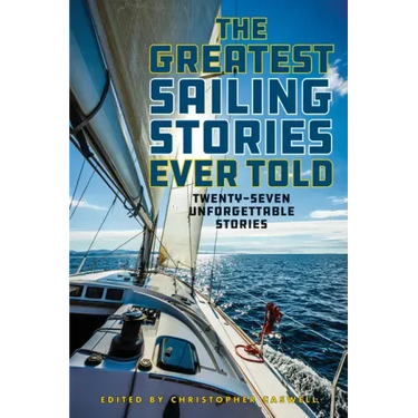The Greatest Sailing Stories Ever Told: Twenty-Seven Unforgettable Stories