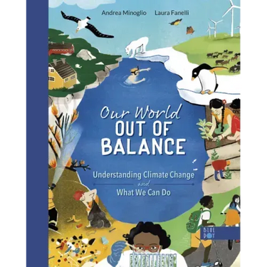 Our World Out of Balance: Understanding Climate Change and What We Can Do