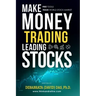 Make Money Trading Leading Stocks: A Beginner's Guide to Free Trading Tools, Technical Analysis, Money and Risk Management, Trading Log for profits in