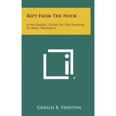 Kept From The Hour: A Systematic Study Of The Rapture In Bible Prophecy