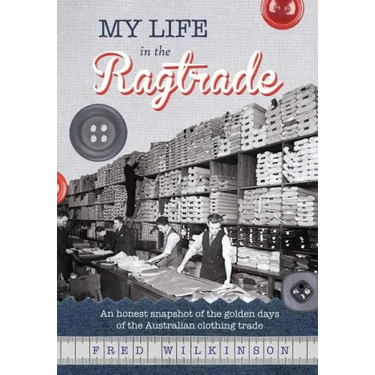 My Life in the Ragtrade: An honest snapshot of the golden days of the Australian clothing trade