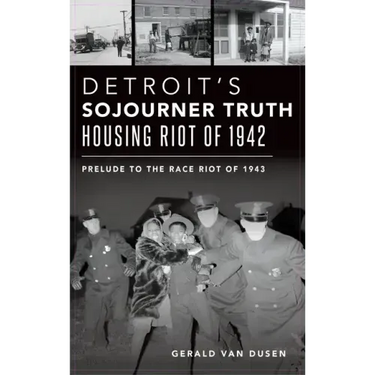 Detroit's Sojourner Truth Housing Riot of 1942: Prelude to the Race Riot of 1943
