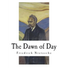 The Dawn of Day: Daybreak: Thoughts on the Prejudices of Morality