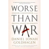 Worse Than War: Genocide, Eliminationism, and the Ongoing Assault on Humanity