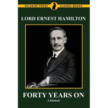 Forty Years On: The Memoirs of Lord Ernest Hamilton