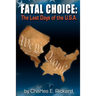 Fatal Choice: The Last Days of the U.S.A.