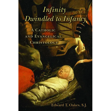 Infinity Dwindled to Infancy: A Catholic and Evangelical Christology