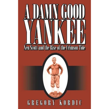 A Damn Good Yankee: Xen Scott and the Rise of the Crimson Tide