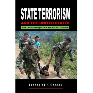 State Terrorism and the United States: From Counterinsurgency and the War on Terrorism