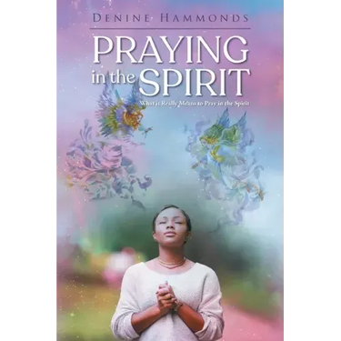 Praying in the Spirit: What it Really Means to Pray in the Spirit