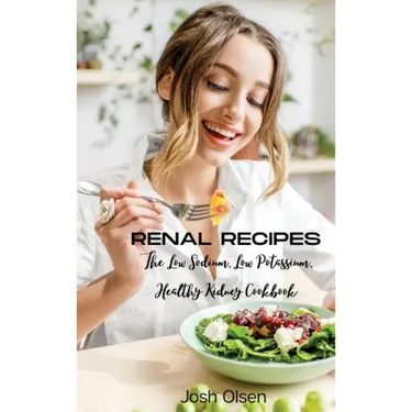 Renal Diet: The Low Sodium, Low Potassium, Healthy Kidney Cookbook
