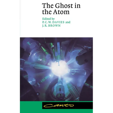 The Ghost in the Atom: A Discussion of the Mysteries of Quantum Physics