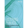 Listening Publics: The Politics and Experience of Listening in the Media Age