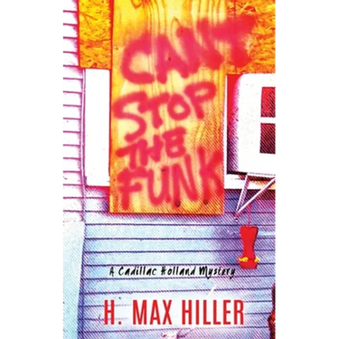 Can't Stop the Funk: A Cadillac Holland Mystery