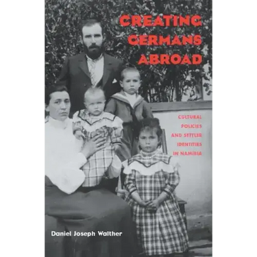 Creating Germans Abroad: Cultural Policies and National Identity in Namibia